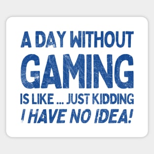 A Day Without Gaming Is Like.... Just Kidding I Have No Idea Sticker
